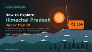 Budget Travel Guide: How to Explore Himachal Pradesh Under ₹5000